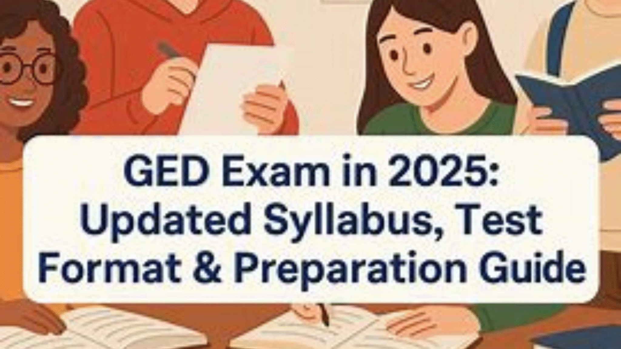 GED Exam in 2025: Updated Syllabus, Test Format & Preparation Guide